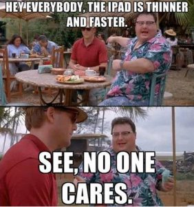 Funniest_Memes_hey-everybody-the-ipad-is-thinner-and-faster_6436