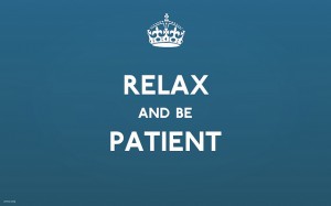 relac and be patinet