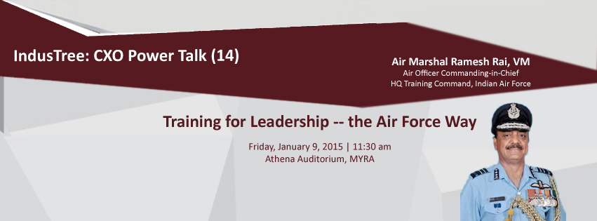 IndusTree: CXO PowerTalks @ MYRA (14) - Air Marshal Ramesh Rai VM | January 09, 2015 | 11:30 am