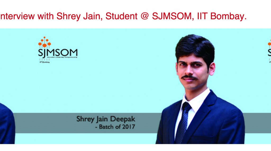 Interview with Shrey Jain, Student @ SJMSOM, IIT Bombay.