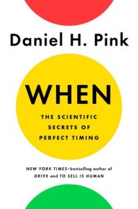 When: The Scientific Secrets of Perfect Timing - Daniel Pink