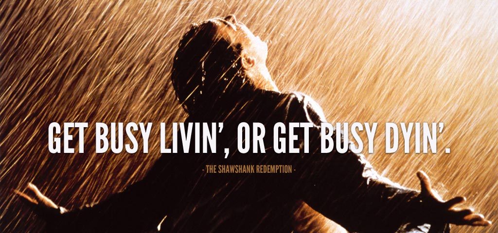 Get Busy Living Or Get Busy Dying - TAPMI