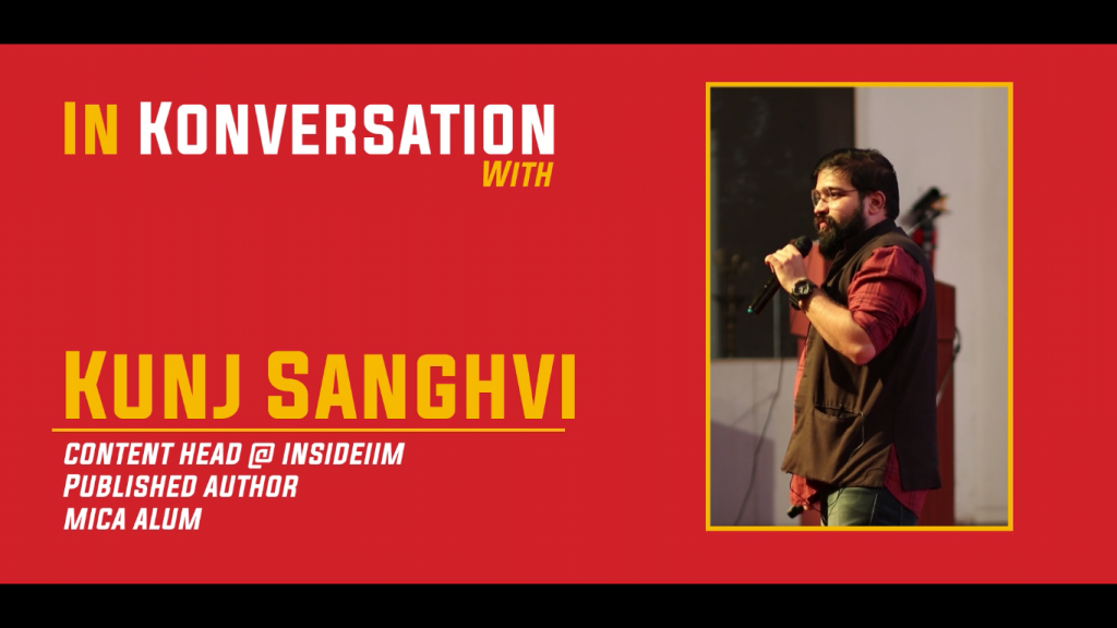 Ego Is Always The Enemy - Kunj Sanghvi, Content Head - InsideIIM, Ex-CNBC & HT Media, MICA Alum