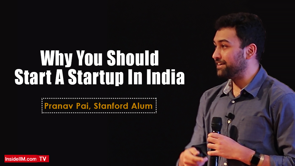Why You Should Start A Startup In India - Pranav Pai, Stanford Alum, VC and Founder 3one4 Capital