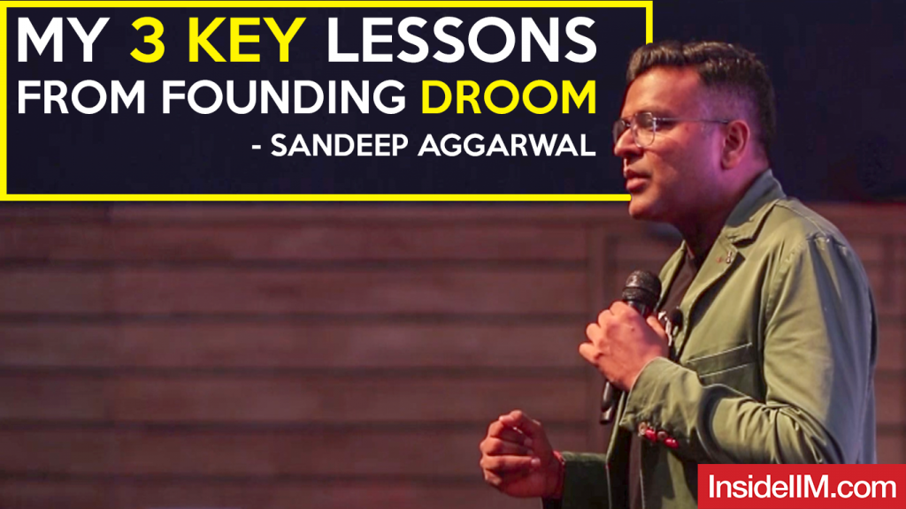 My 3 Key Lessons From Founding Droom - Sandeep Aggarwal, Founder - Shopclues, Serial Entrepreneur