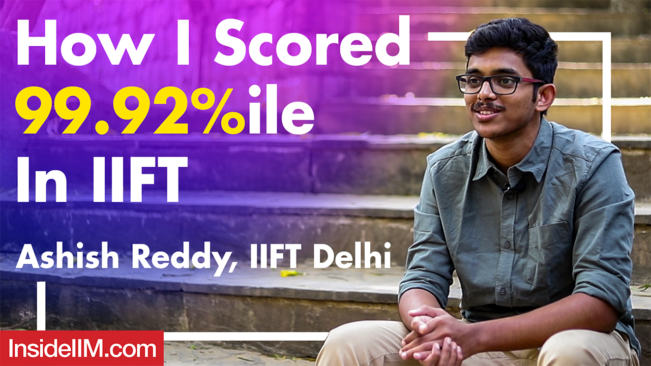 How I Scored 99.92 Percentile In IIFT Exam | Ashish Reddy, IIFT Delhi ...