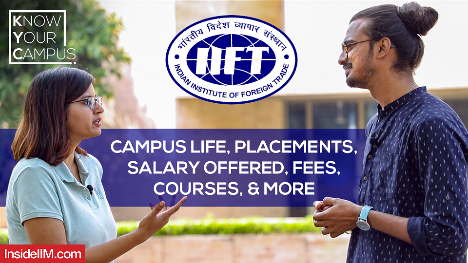 IIFT Delhi: Campus Life, Placements, Fees, Salary Offered, Courses, & More | Know Your Campus