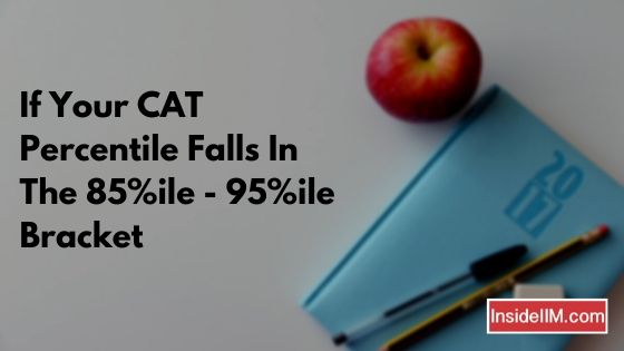 What To Do If Your CAT Percentile Falls Between 85%ile - 95%ile