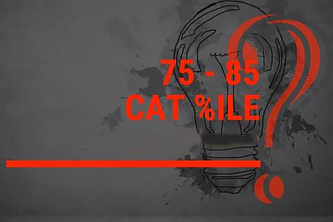 What To Do If Your CAT Percentile Falls Between 75%ile - 85%ile