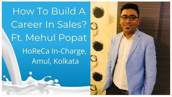 How To Build A Career In Sales? Ft. Mehul Popat – HoReCa In-Charge, Amul, Kolkata
