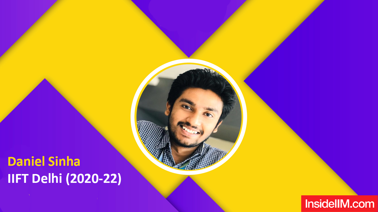 "Consistency, Confidence And Clarity Are The 3Cs Leading To Success", Daniel Sinha, IIFT 99.99 Percentiler