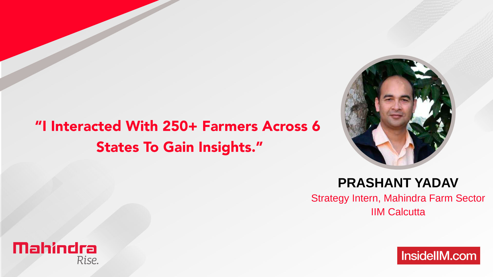 “I Interacted With 250+ Farmers Across 6 States To Gain Insights.” - Prashant Yadav, Strategy Intern, Mahindra Farm Sector, IIM C