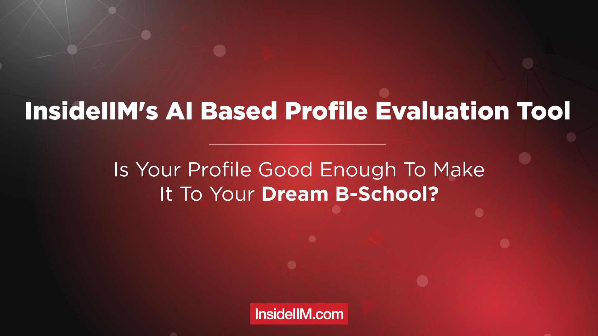 InsideIIM's AI-Based Profile Evaluation Tool - Is Your Profile Good Enough To Make It To Your Dream B-School?