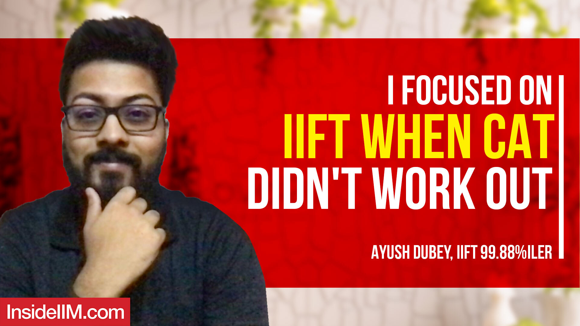 I Focused On IIFT When CAT Didn't Work Out Ft. Ayush Dubey, IIFT 99.88%iler