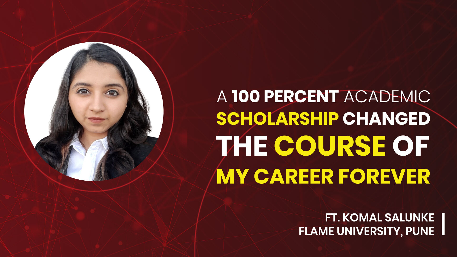 A 100 Percent Academic Scholarship Changed The Course Of My Career Forever, Ft. Komal Salunke, FLAME University, Pune