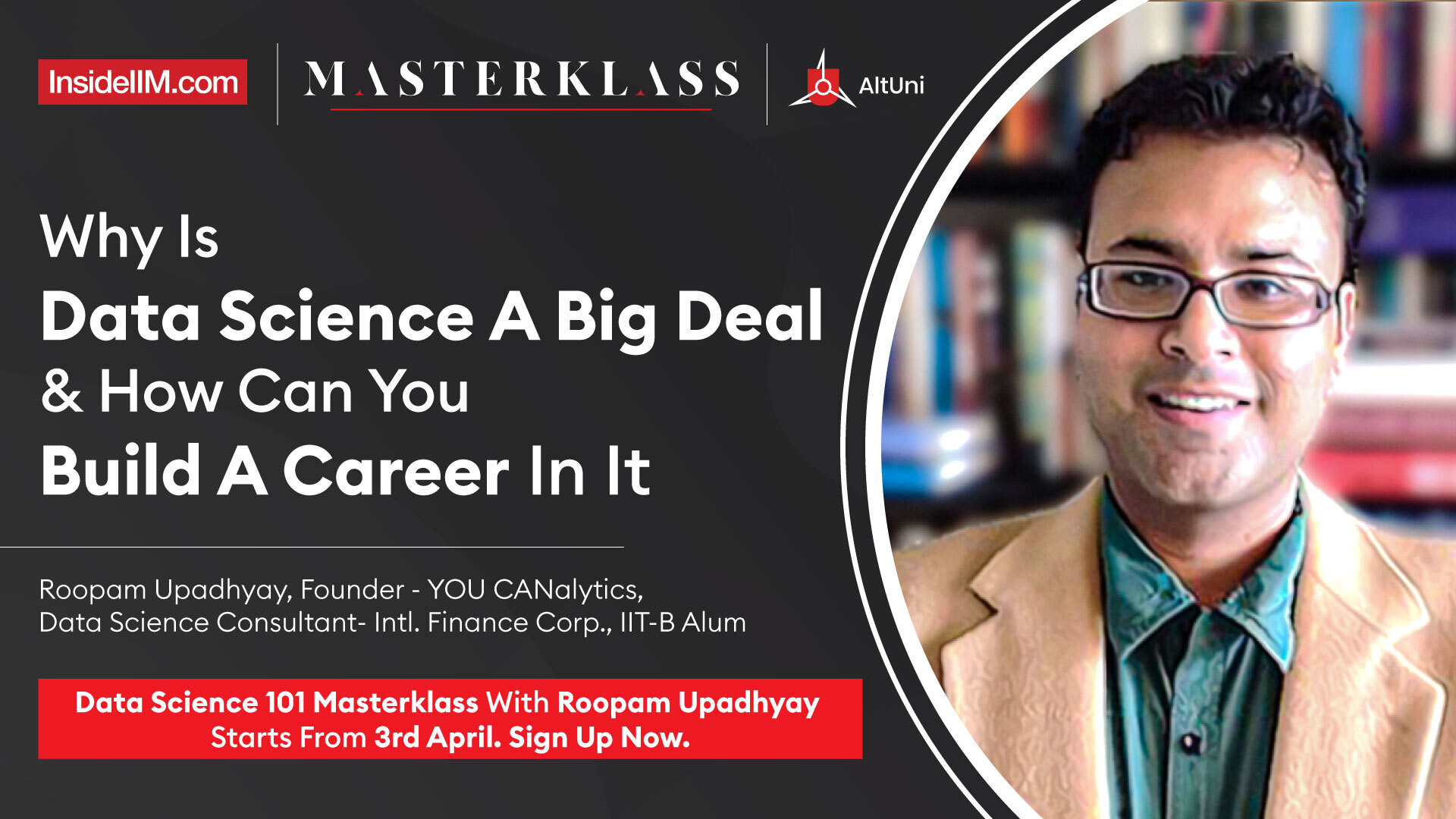 Why Is Data Science A Big Deal & How Can You Build A Career In It | Roopam, Founder- YOU CANalytics