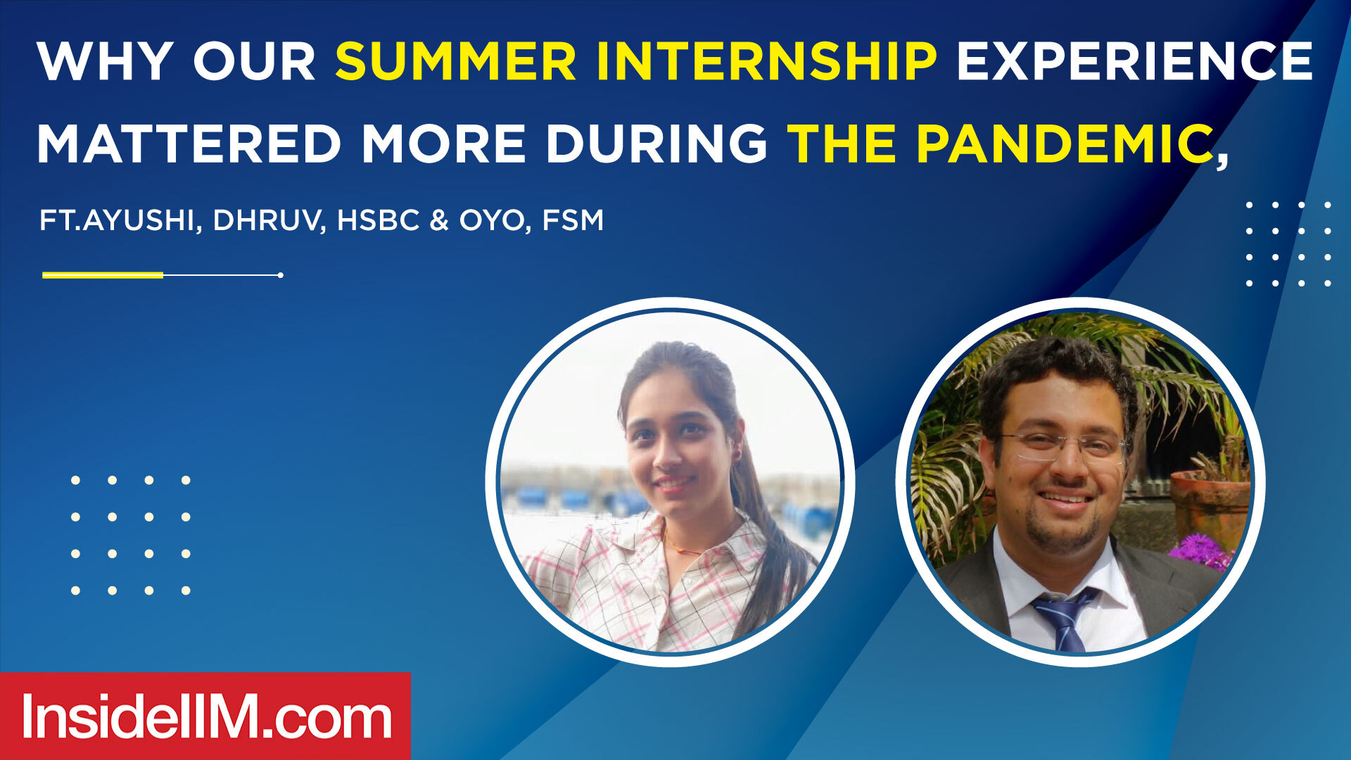 Why Our Summer Internship Experience Mattered More During The Pandemic, ft. Ayushi, Dhruv, HSBC & OYO, FSM