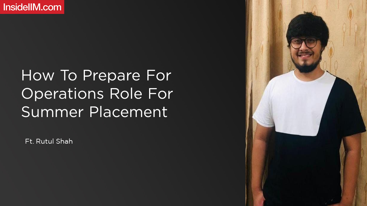 How To Prepare For Operations Role For Summer Placement - Ft. Rutul Shah