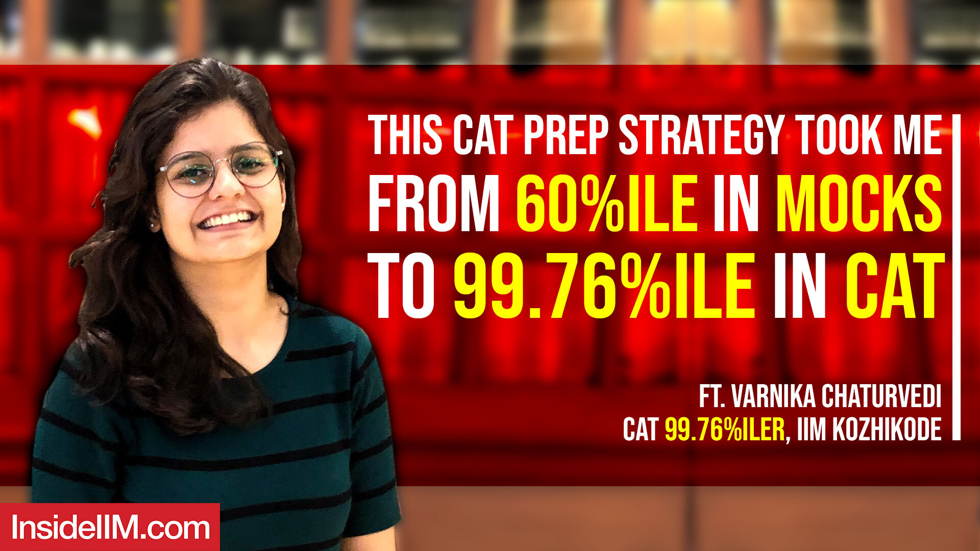 This CAT Prep Strategy Took Me From 60%ile In Mocks To 99.76%ile In CAT Ft. Varnika C, IIM Kozhikode
