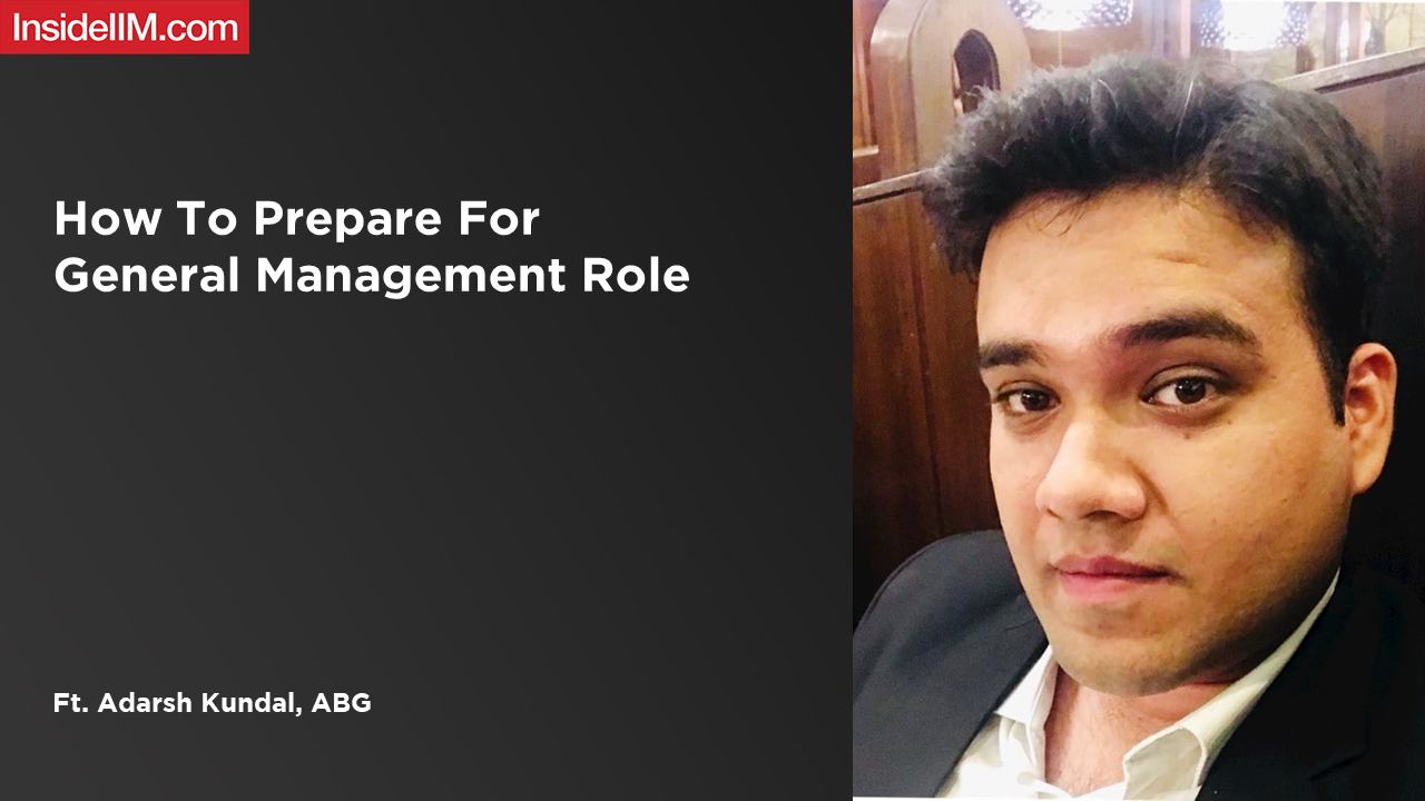 How To Prepare For General Management Role - Ft. Adarsh Kundal, ABG