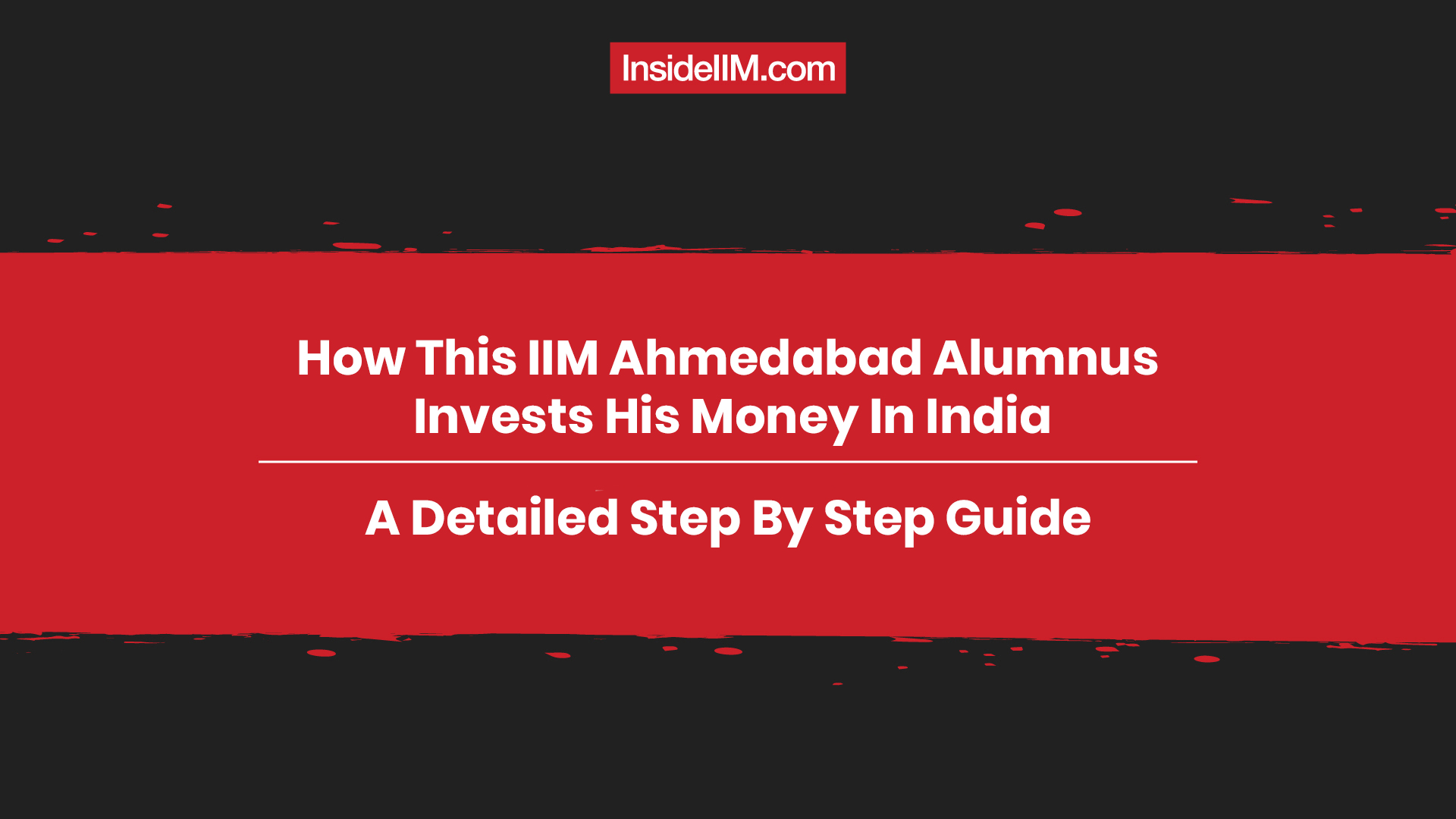 How This IIM Ahmedabad Alumnus Invests His Money In India - A Detailed Step By Step Guide