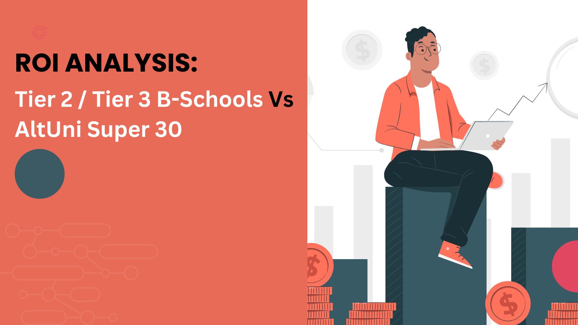 Tier 2 / Tier 3 B-Schools Vs AltUni Super 30- An ROI Analysis