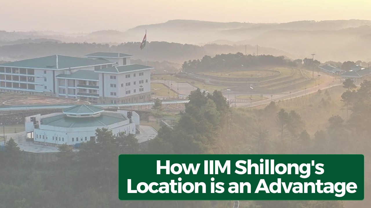 How Is IIM Shillong's Location An Advantage?