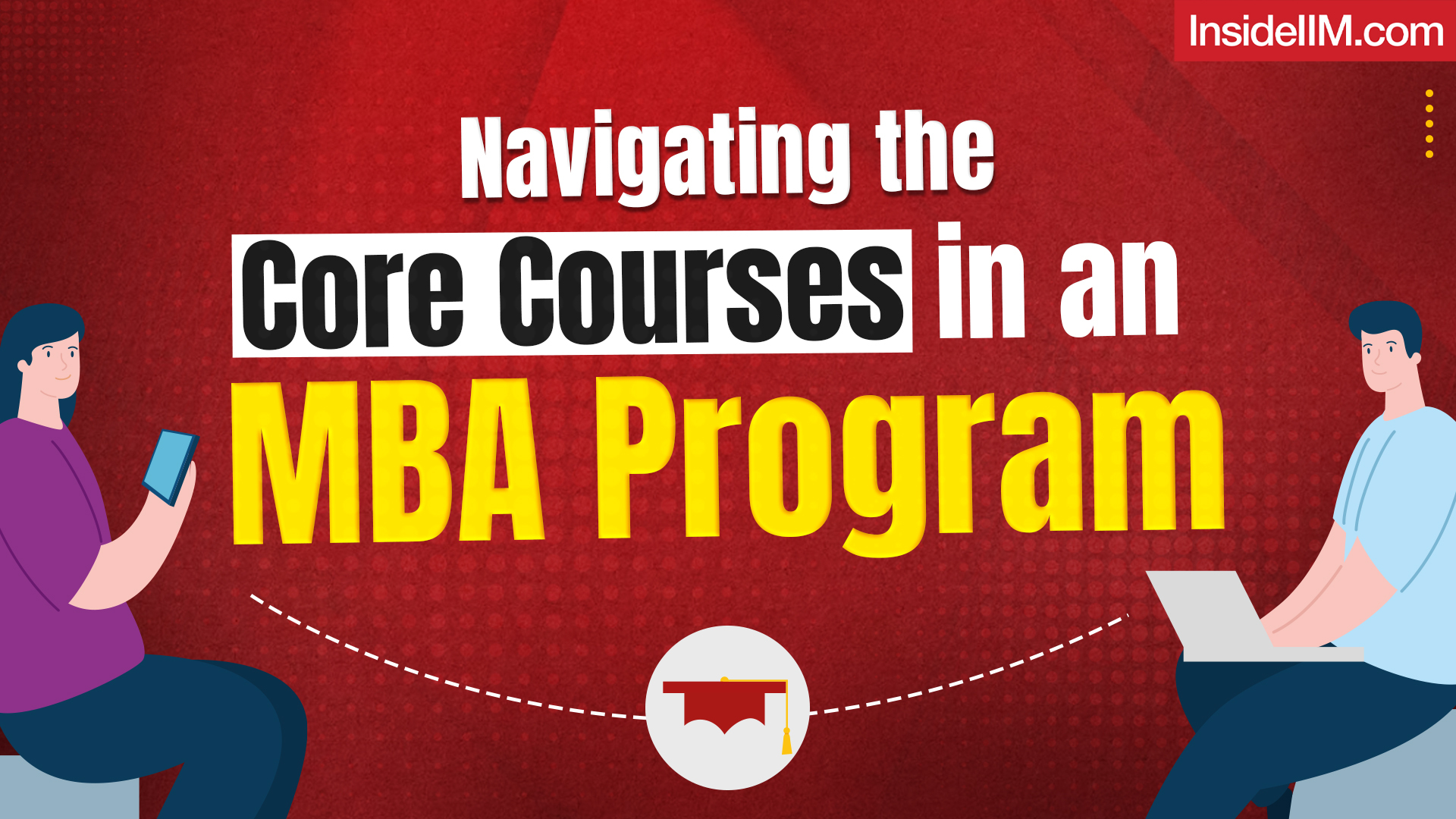 Navigating the Core Courses in an MBA Program : Part 1