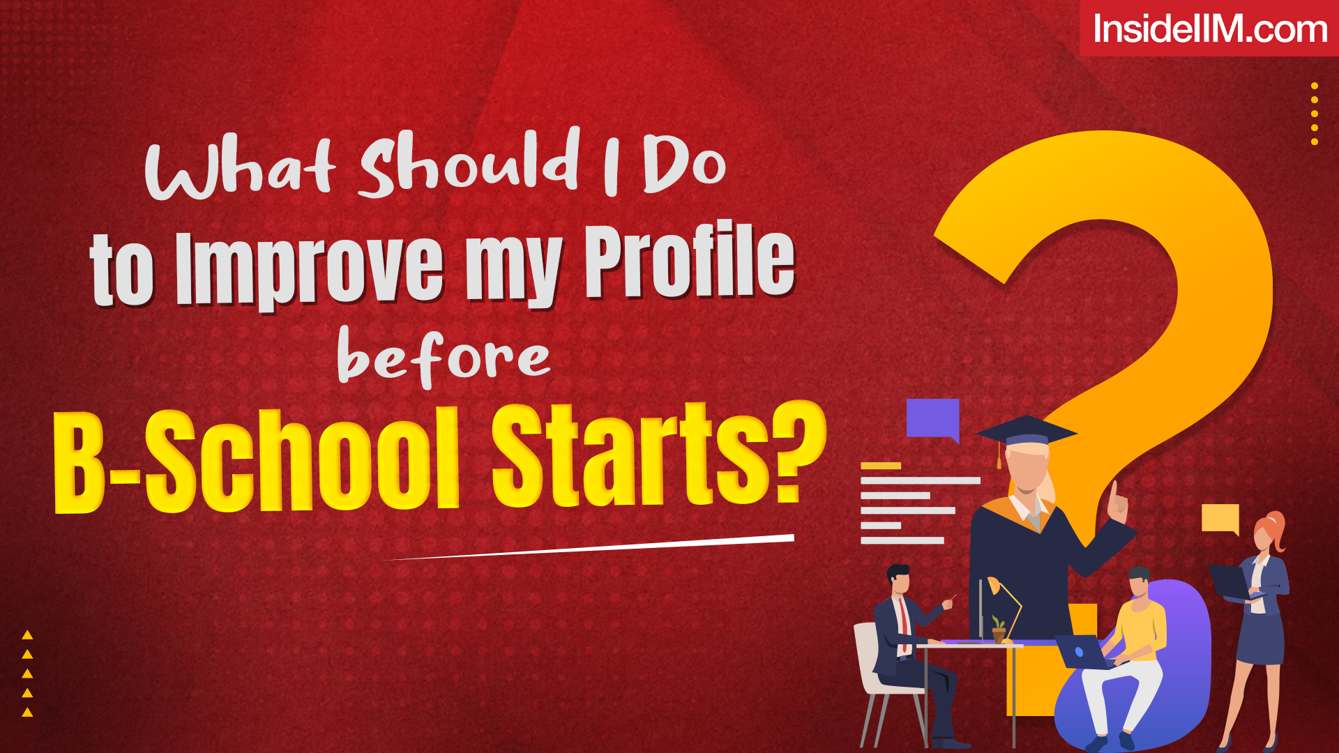 What Should I Do to Improve My Profile before B-School Starts?